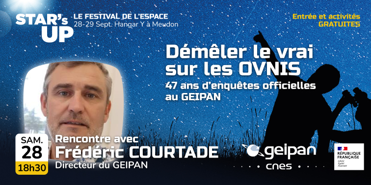 Démêler le vrai sur les OVNIS 47 ans d’enquêtes officielles au GEIPAN avec Frédéric Courtade. Samedi 28 à 18h30.