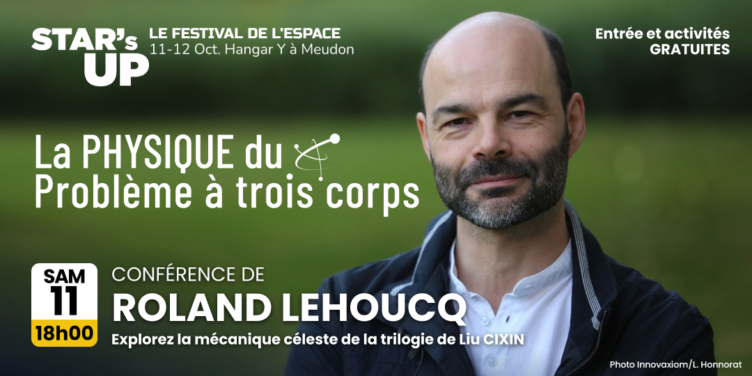 SAMEDI 11 OCTOBRE Conférence "La physique du problème à trois corps". Explorez la mécanique céleste de la trilogie de Liu CIXIN
