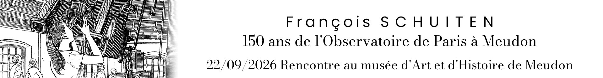 Rencontre avec François Schuiten à l'occasion des 150ans de l'Observatoire de Paris à Meudon; 22 septembre au Musée d’Art et d’Histoire de Meudon